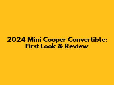 2024 Mini Cooper Convertible: First Look & Review