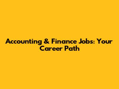 Accounting & Finance Jobs: Your Career Path