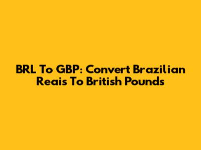 BRL To GBP: Convert Brazilian Reais To British Pounds