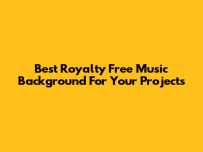 Best Royalty Free Music Background For Your Projects