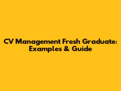 CV Management Fresh Graduate: Examples & Guide