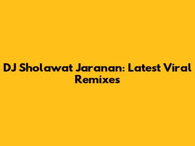 DJ Sholawat Jaranan: Latest Viral Remixes