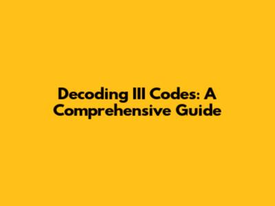 Decoding III Codes: A Comprehensive Guide