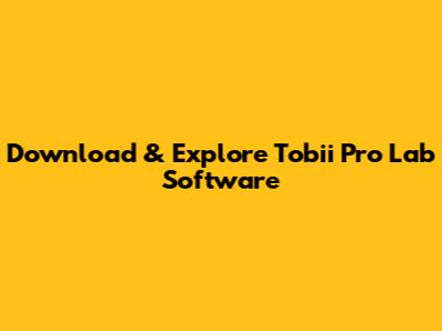 Download & Explore Tobii Pro Lab Software