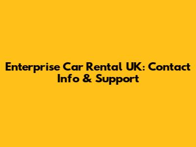 Enterprise Car Rental UK: Contact Info & Support