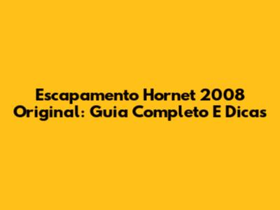 Escapamento Hornet 2008 Original: Guia Completo E Dicas