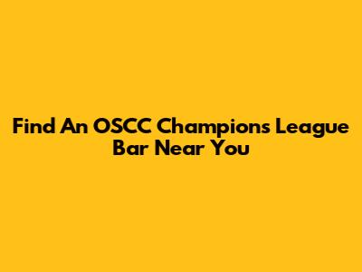 Find An OSCC Champions League Bar Near You