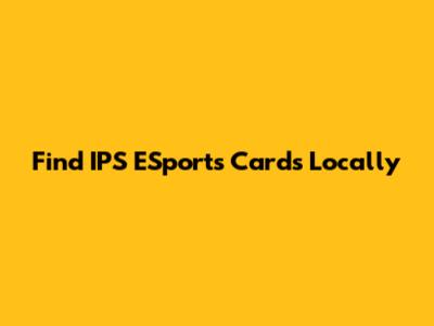 Find IPS ESports Cards Locally
