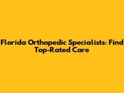Florida Orthopedic Specialists: Find Top-Rated Care
