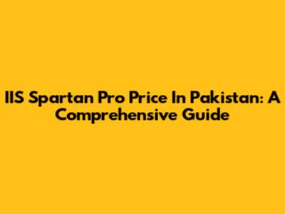 IIS Spartan Pro Price In Pakistan: A Comprehensive Guide
