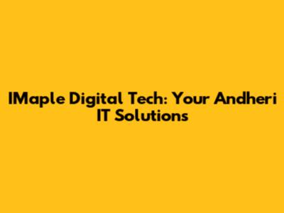 IMaple Digital Tech: Your Andheri IT Solutions