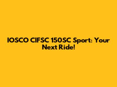 IOSCO CIFSC 150SC Sport: Your Next Ride!