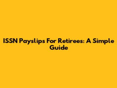 ISSN Payslips For Retirees: A Simple Guide