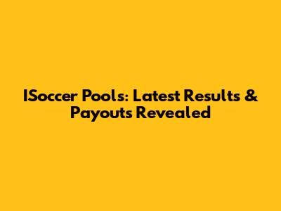 ISoccer Pools: Latest Results & Payouts Revealed