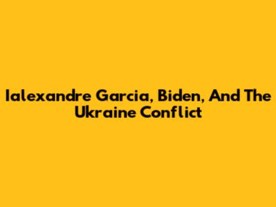Ialexandre Garcia, Biden, And The Ukraine Conflict