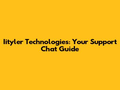 Iityler Technologies: Your Support Chat Guide