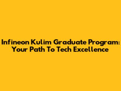Infineon Kulim Graduate Program: Your Path To Tech Excellence
