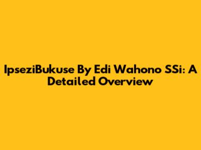 IpseziBukuse By Edi Wahono SSi: A Detailed Overview