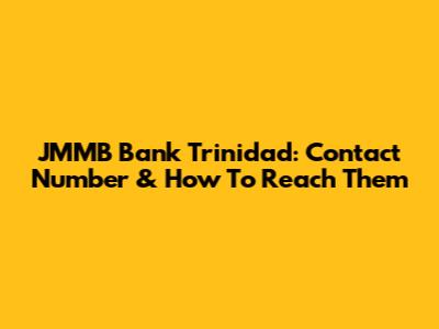 JMMB Bank Trinidad: Contact Number & How To Reach Them
