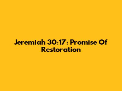 Jeremiah 30:17: Promise Of Restoration