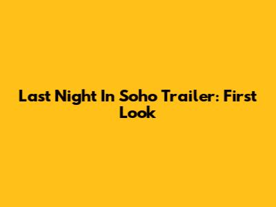 Last Night In Soho Trailer: First Look