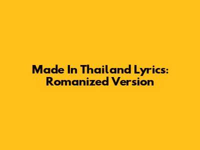 Made In Thailand Lyrics: Romanized Version