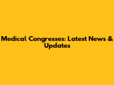 Medical Congresses: Latest News & Updates