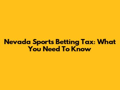 Nevada Sports Betting Tax: What You Need To Know