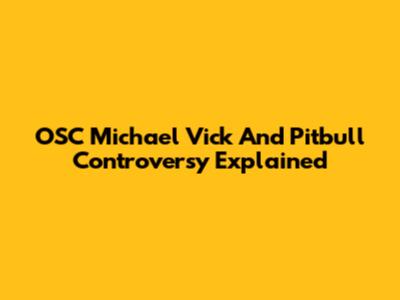 OSC Michael Vick And Pitbull Controversy Explained