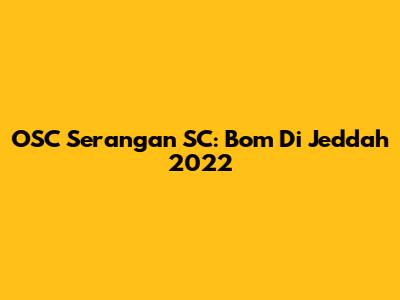 OSC Serangan SC: Bom Di Jeddah 2022