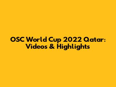 OSC World Cup 2022 Qatar: Videos & Highlights