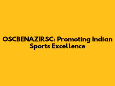 OSCBENAZIRSC: Promoting Indian Sports Excellence