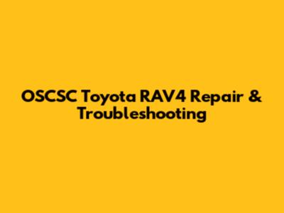 OSCSC Toyota RAV4 Repair & Troubleshooting