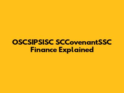 OSCSIPSISC SCCovenantSSC Finance Explained