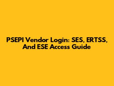 PSEPI Vendor Login: SES, ERTSS, And ESE Access Guide