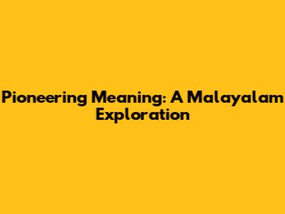 Pioneering Meaning: A Malayalam Exploration