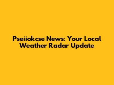 Pseiiokcse News: Your Local Weather Radar Update