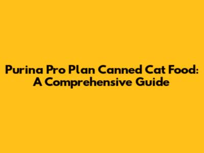 Purina Pro Plan Canned Cat Food: A Comprehensive Guide