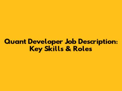 Quant Developer Job Description: Key Skills & Roles