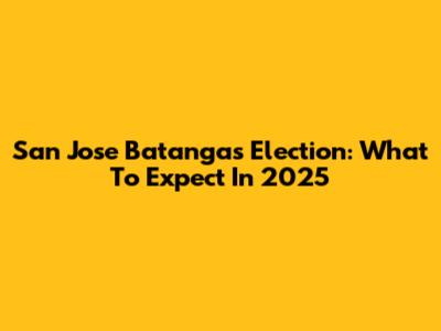 San Jose Batangas Election: What To Expect In 2025