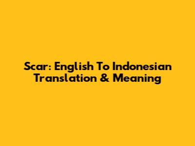 Scar: English To Indonesian Translation & Meaning