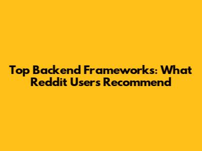 Top Backend Frameworks: What Reddit Users Recommend