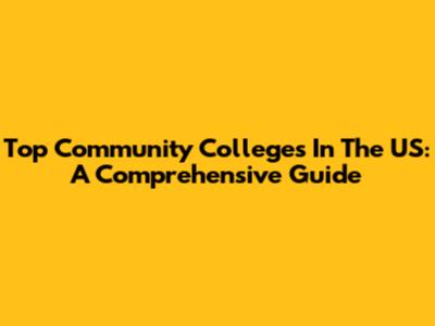 Top Community Colleges In The US: A Comprehensive Guide
