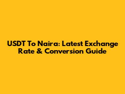 USDT To Naira: Latest Exchange Rate & Conversion Guide