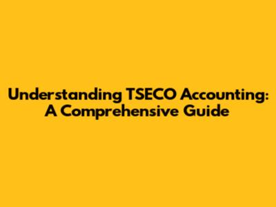 Understanding TSECO Accounting: A Comprehensive Guide