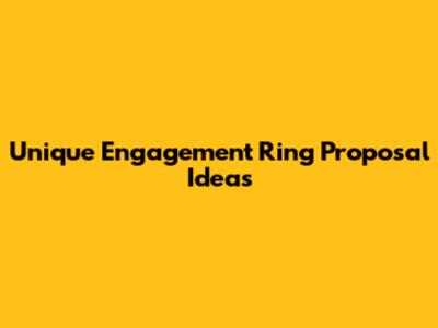 Unique Engagement Ring Proposal Ideas