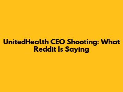 UnitedHealth CEO Shooting: What Reddit Is Saying