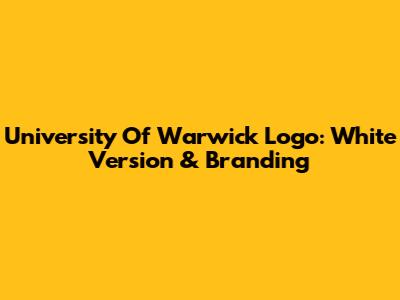 University Of Warwick Logo: White Version & Branding