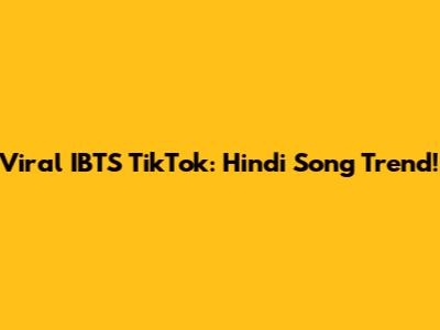 Viral IBTS TikTok: Hindi Song Trend!