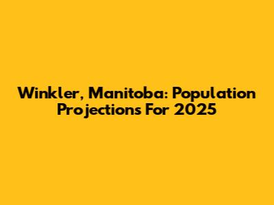 Winkler, Manitoba: Population Projections For 2025